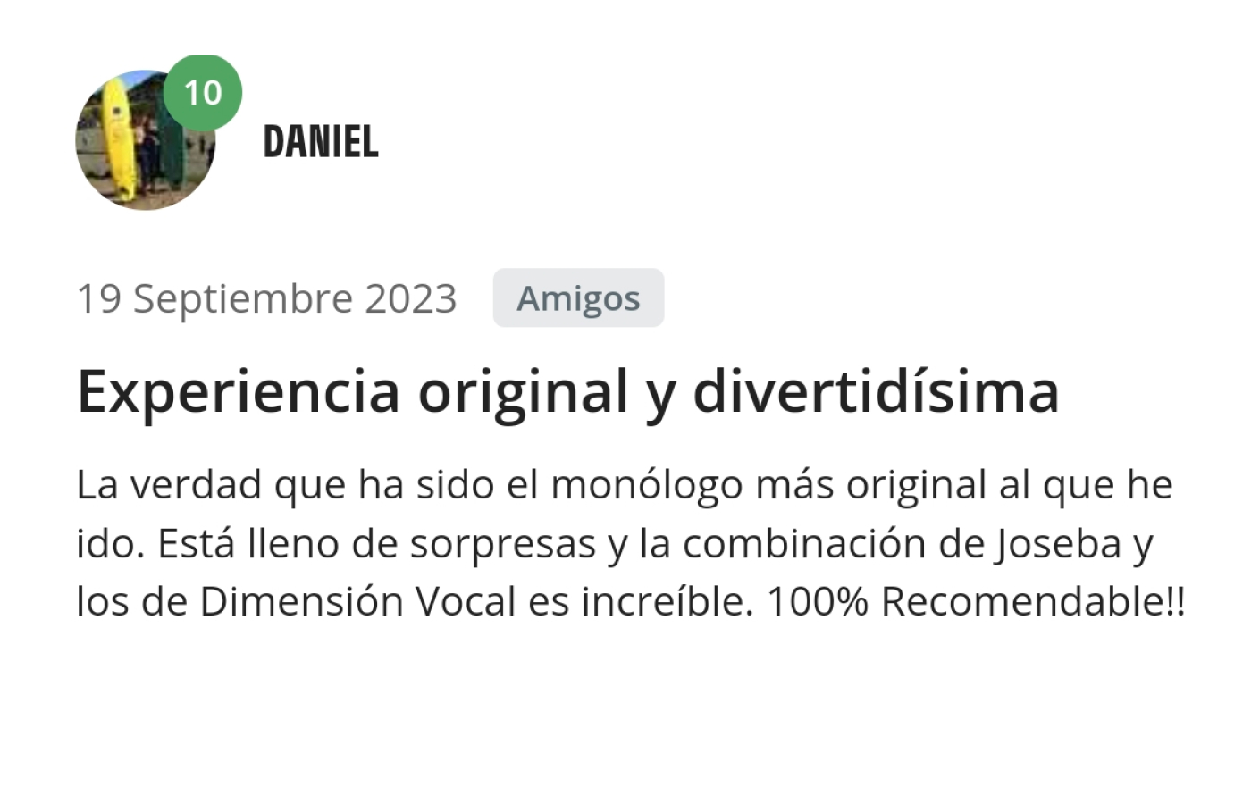 Opinión de Daniel. La verdad que ha sido el monólogo más original al que he ido. Está lleno de sorpresas y la combinación de Joseba y los de Dimensión Vocal es increíble. ¡100% recomendable!